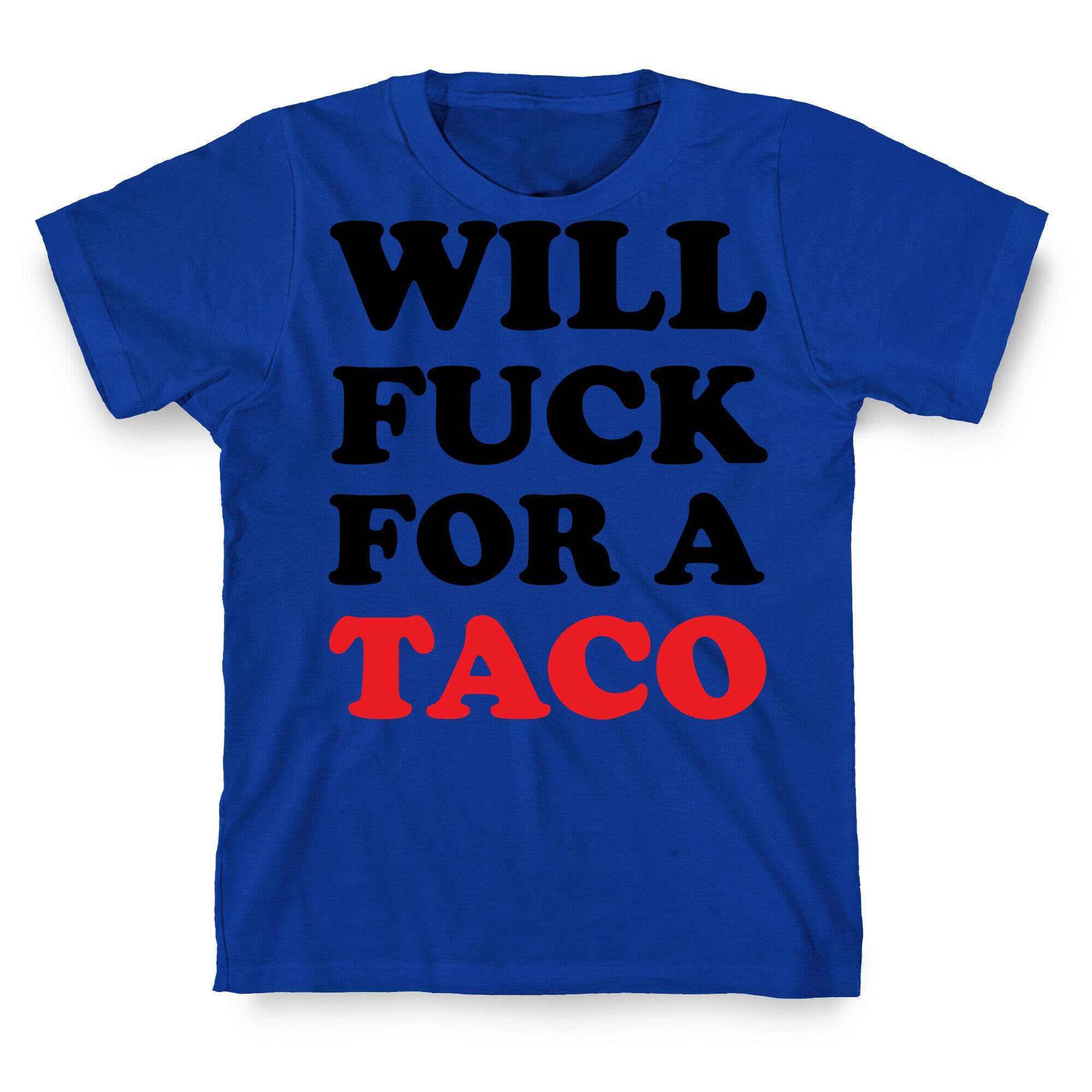 Will Fuck For A Taco T-Shirt